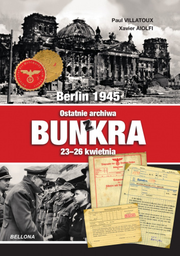 Berlin 1945 Ostatnie archiwa z bunkra 23-26 kwietnia
