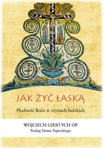 Jak żyć łaską Płodność Boża w czynach ludzkich