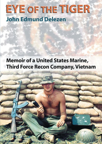 Eye of the Tiger: Memoir of a United States Marine, Third Force Recon Company, Vietnam
