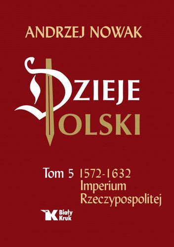 Dzieje Polski. Tom 5. 1572-1632 Imperium Rzeczypospolitej