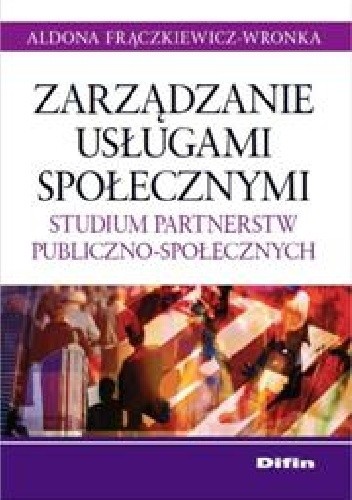 Zarządzanie usługami społecznymi. Studium partnerstw publiczno-społecznych