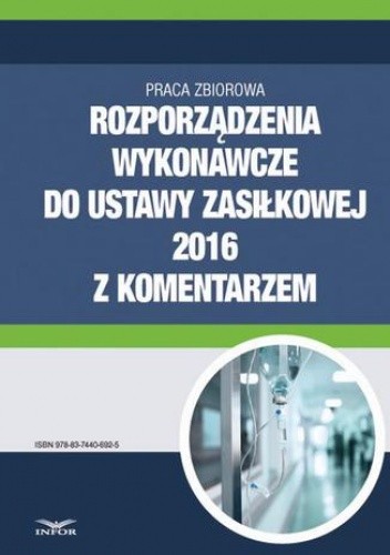 Rozporządzenia wykonawcze do ustawy zasiłkowej 2016 z komentarzem