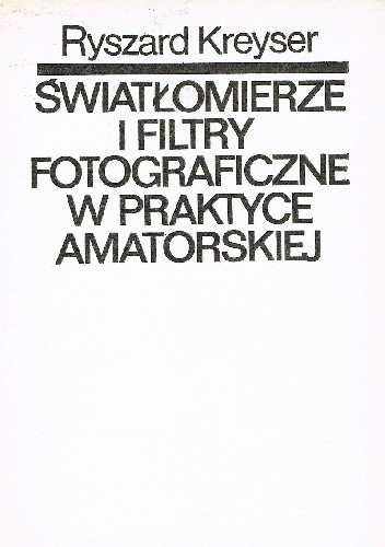 Światłomierze i filtry fotograficzne w praktyce amatorskiej