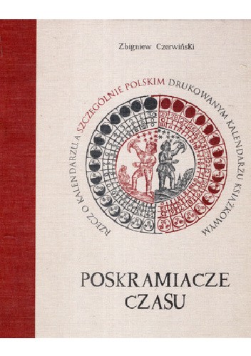 Poskramiacze czasu. Rzecz o kalendarzu, a szczególnie polskim drukowanym kalendarzu książkowym