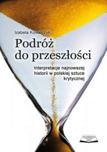 Podróż do przeszłości. Interpretacje najnowszej historii w polskiej sztuce krytycznej.