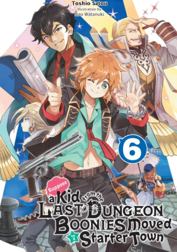 Suppose a Kid from the Last Dungeon Boonies Moved to a Starter Town, Vol. 6 (light novel)