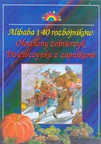 Alibaba i 40 rozbójników. Ołowiany żołnierzyk. Dziewczynka z zapałkami.