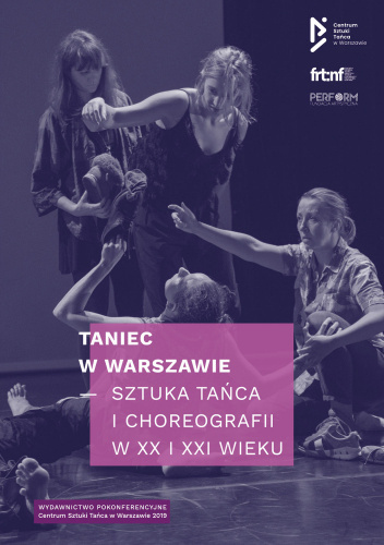 Taniec w Warszawie. Sztuka tańca i choreografii w XX i XXI wieku