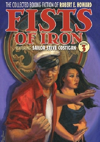 The Collected Boxing Fiction of Robert E. Howard: Fists of Iron Round 3