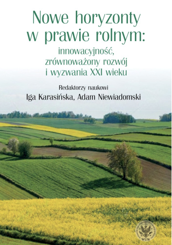 Nowe horyzonty w prawie rolnym: innowacyjność, zrównoważony rozwój i wyzwania XXI wieku