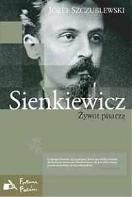 Sienkiewicz. Żywot pisarza