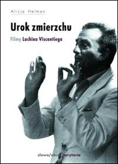 Urok zmierzchu. Filmy Luchina Viscontiego