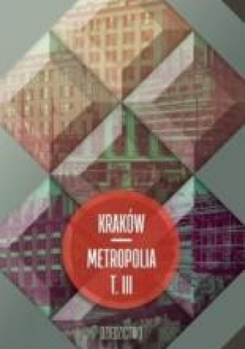 Kraków - metropolia Tom 3 Dziedzictwo