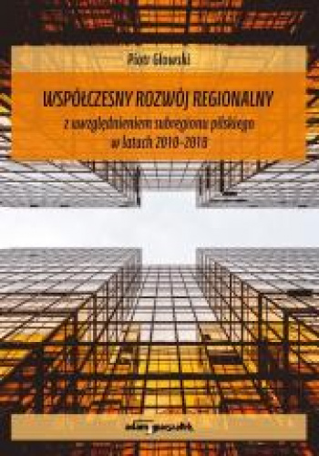 Współczesny rozwój regionalny z uwzględnieniem subregionu pilskiego w latach 2010-2018