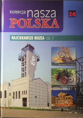 Kolekcja Nasza Polska - Najciekawsze muzea cz. I