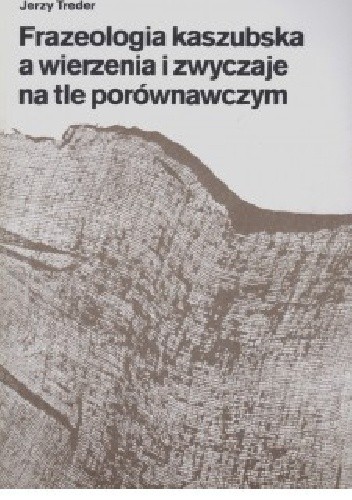 Frazeologia kaszubska a wierzenia i zwyczaje na tle porównawczym