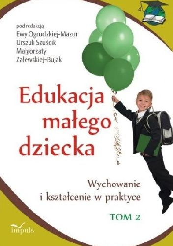 Edukacja małego dziecka. Wychowanie i kształcenie w praktyce