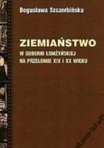 Ziemiaństwo w Guberni Łomżyńskiej na przełomie XIX i XX wieku