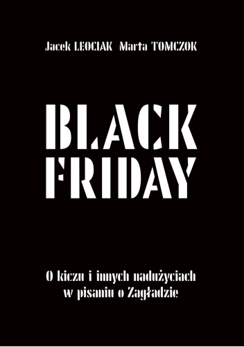 Black Friday. O kiczu i innych nadużyciach w pisaniu o Zagładzie