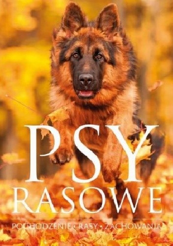 Psy rasowe. Pochodzenie, rasy,  zachowania