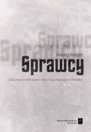 Sprawcy. Dlaczego zwykli ludzie dokonują masowych mordów