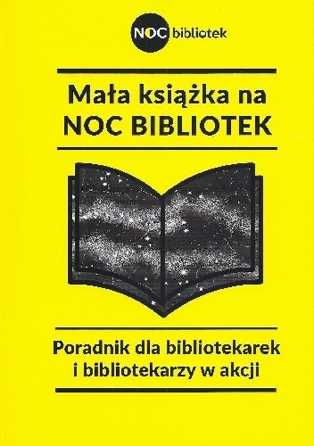 Mała książka na Noc Bibliotek. Poradnik dla bibliotekarek i bibliotekarzy w akcji