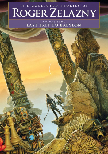 Last Exit to Babylon: Volume 4: The Collected Stories of Roger Zelazny