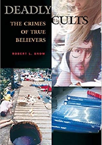 Deadly Cults: The Crimes of True Believers