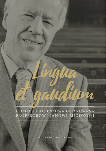 Lingua et gaudium Ksiega jubileuszowa ofiarowana profesorowi Janowi Miodkowi