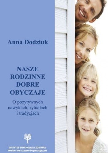 Nasze rodzinne dobre obyczaje. O pozytywnych nawykach, rytuałach