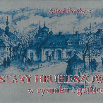 Stary Hrubieszów w rysunku i grafice