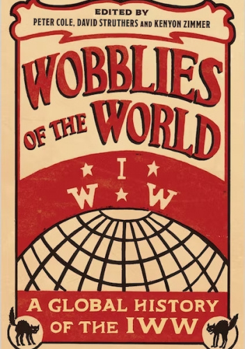 Wobblies of the World: A Global History of the IWW