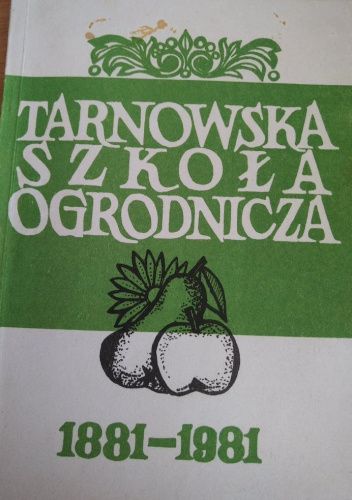 Tarnowska Szkoła Ogrodnicza 1881–1981