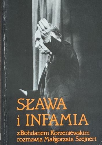 Sława i infamia. Rozmowa z Bohdanem Korzeniewskim