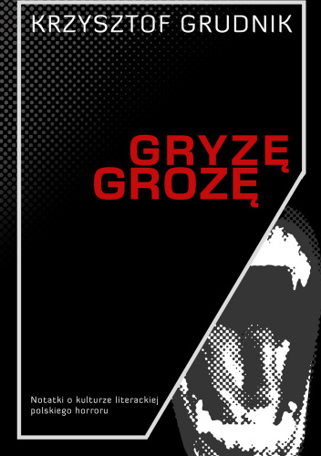 Gryzę grozę. Notatki o kulturze literackiej polskiego horroru