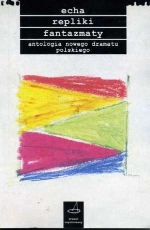 Echa, repliki, fantazmaty. Antologia nowego dramatu polskiego
