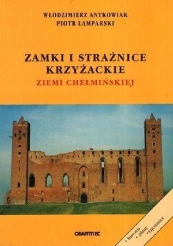 Zamki i strażnice krzyżackie ziemi chełmińskiej