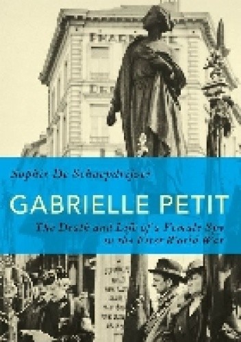 Gabrielle Petit: The Death and Life of a Female Spy in the First World War