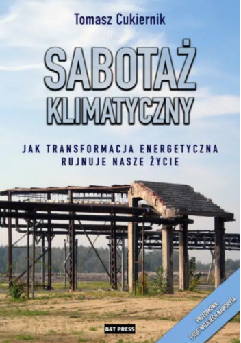 Sabotaż klimatyczny Jak transformacja energetyczna rujnuje nasze życie