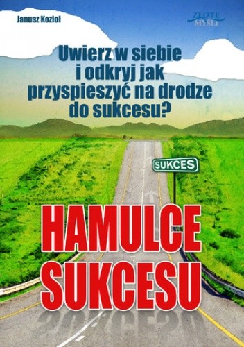 Hamulce sukcesu. Uwierz w siebie i odkryj jak przyspieszyć na drodze do sukcesu?