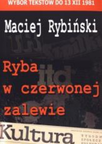 Ryba w czerwonej zalewie Wybór tekstów do 13 XII 1981