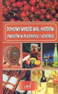 Domowy wyrób win, miodów, owoców w alkoholu i koktajli