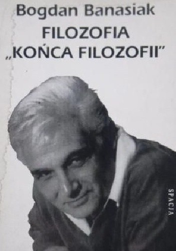 Filozofia „końca filozofii“. Dekonstrukcja Jacques'a Derridy