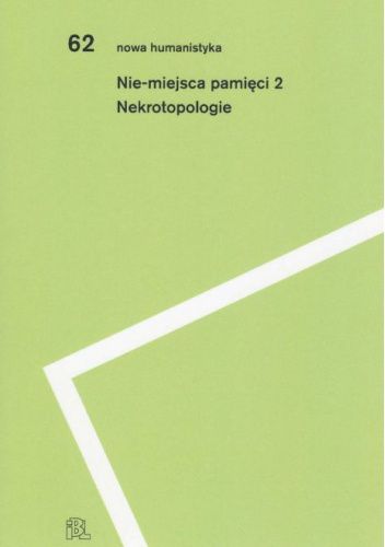 Nie-miejsca pamięci. Tom 2. Nekrotopologie