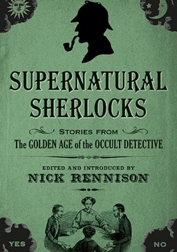 Supernatural Sherlocks: Stories from The Golden Age of the Occult Detective