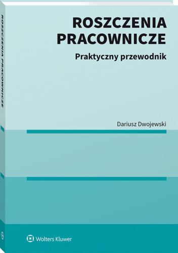 Roszczenia pracownicze. Praktyczny przewodnik