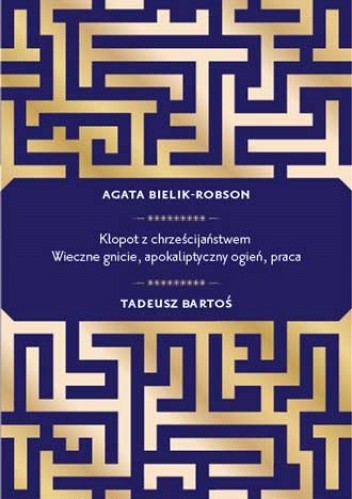 Kłopot z chrześcijaństwem. Wieczne gnicie, apokaliptyczny ogień, praca