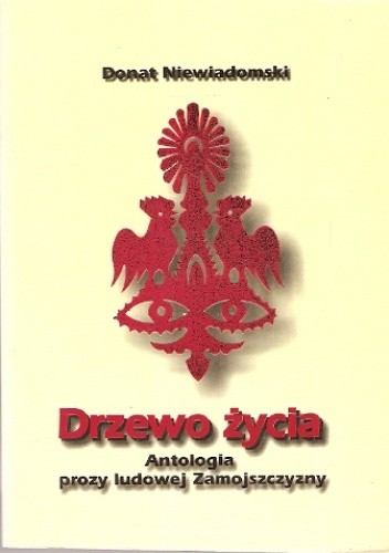 Drzewo życia - Antologia prozy ludowej Zamojszczyzny