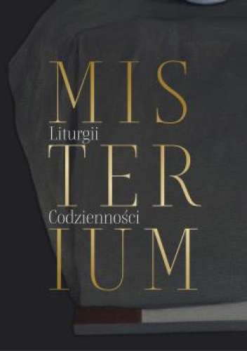 Misterium liturgii. Misterium codzienności