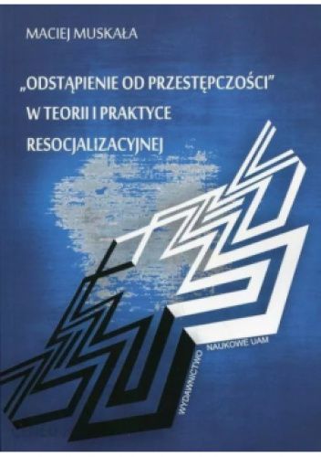 „Odstąpienia od przestępczości” w teorii i praktyce resocjalizacyjnej